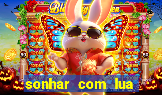 sonhar com lua jogo do bicho